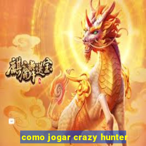 como jogar crazy hunter